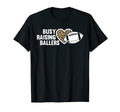 Busy Raising Ballers American Football T-Shirt - Custom Art Print Men Women - T-Shirt, Sweatshirt, Hoodie