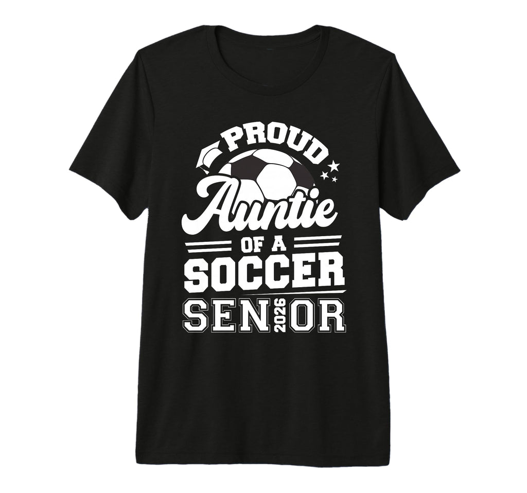 Proud Auntie Soccer Senior 2026 T-Shirt - Casual Everyday Wear Men Women - T-Shirt, Sweatshirt, Hoodie