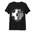 Christian Soccer Faith Verse Philippians 4 T-Shirt - Trendy Graphic Unisex - T-Shirt, Sweatshirt, Hoodie