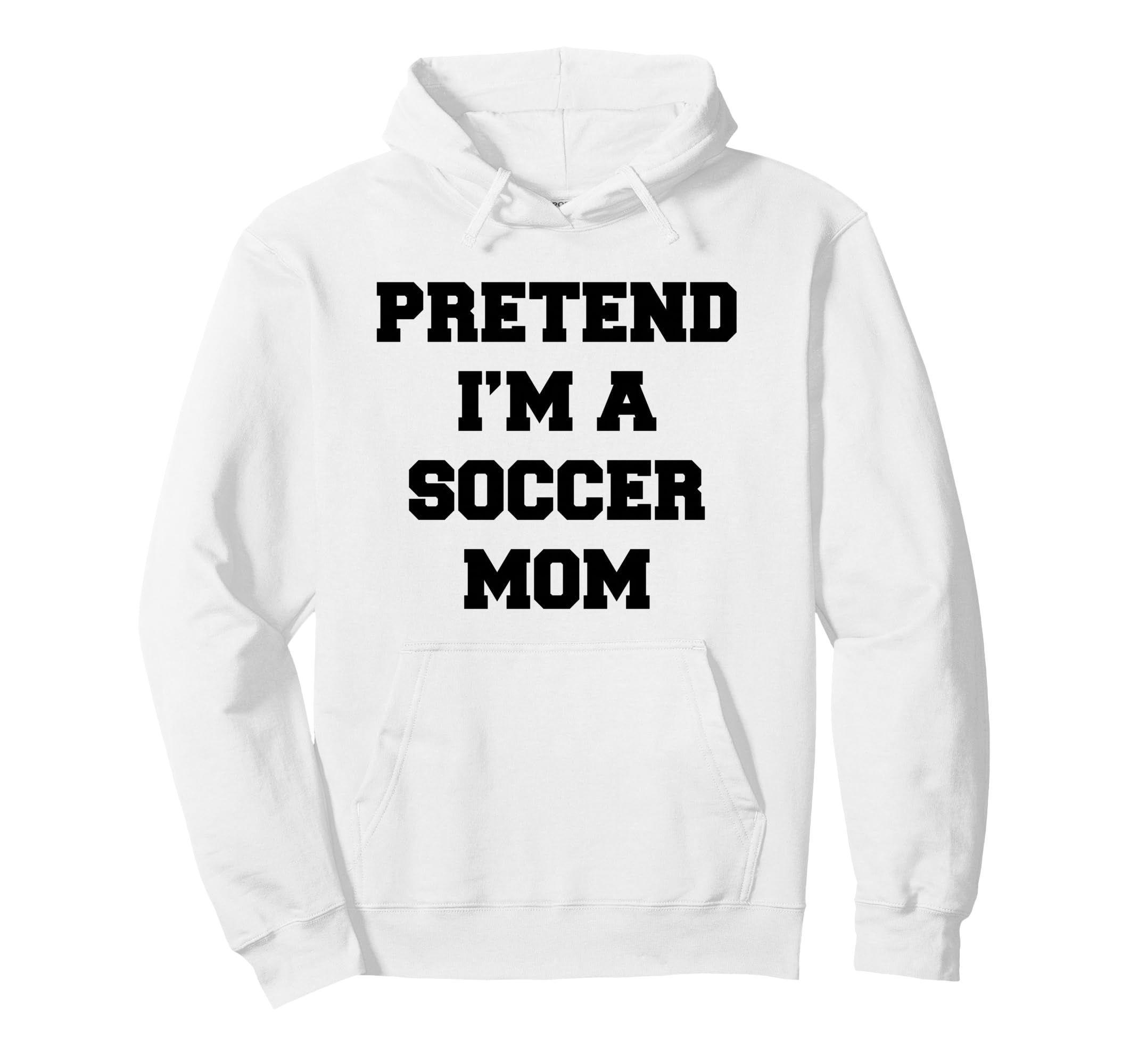 Pretend Im Soccer Mom Funny Mothers Day Hoodie - Custom Art Print Unisex - T-Shirt, Sweatshirt, Hoodie