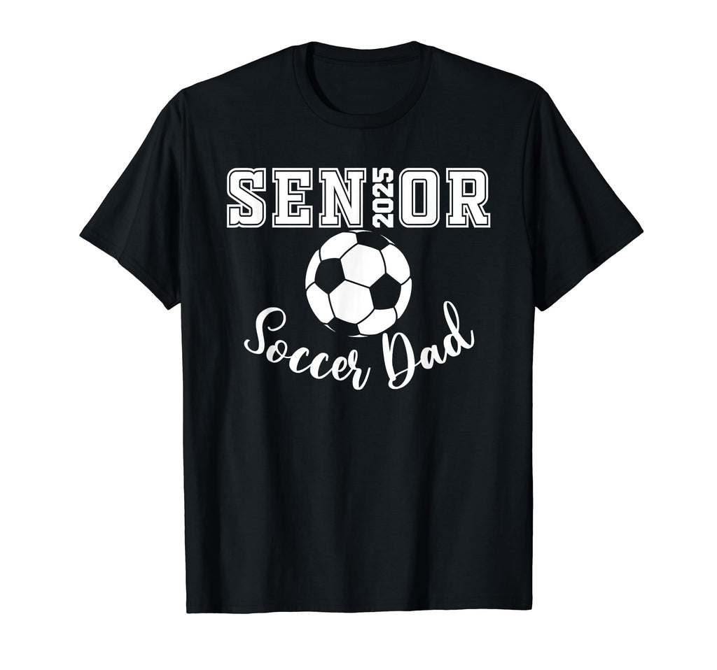 Senior 2025 Soccer Dad Soccer Class 2025 T-Shirt - Graphic Print Men Women - T-Shirt, Sweatshirt, Hoodie