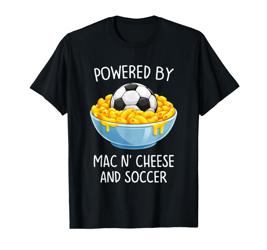 Powered Mac And Cheese And Soccer T-Shirt - Casual Everyday Wear Men Women - T-Shirt, Sweatshirt, Hoodie