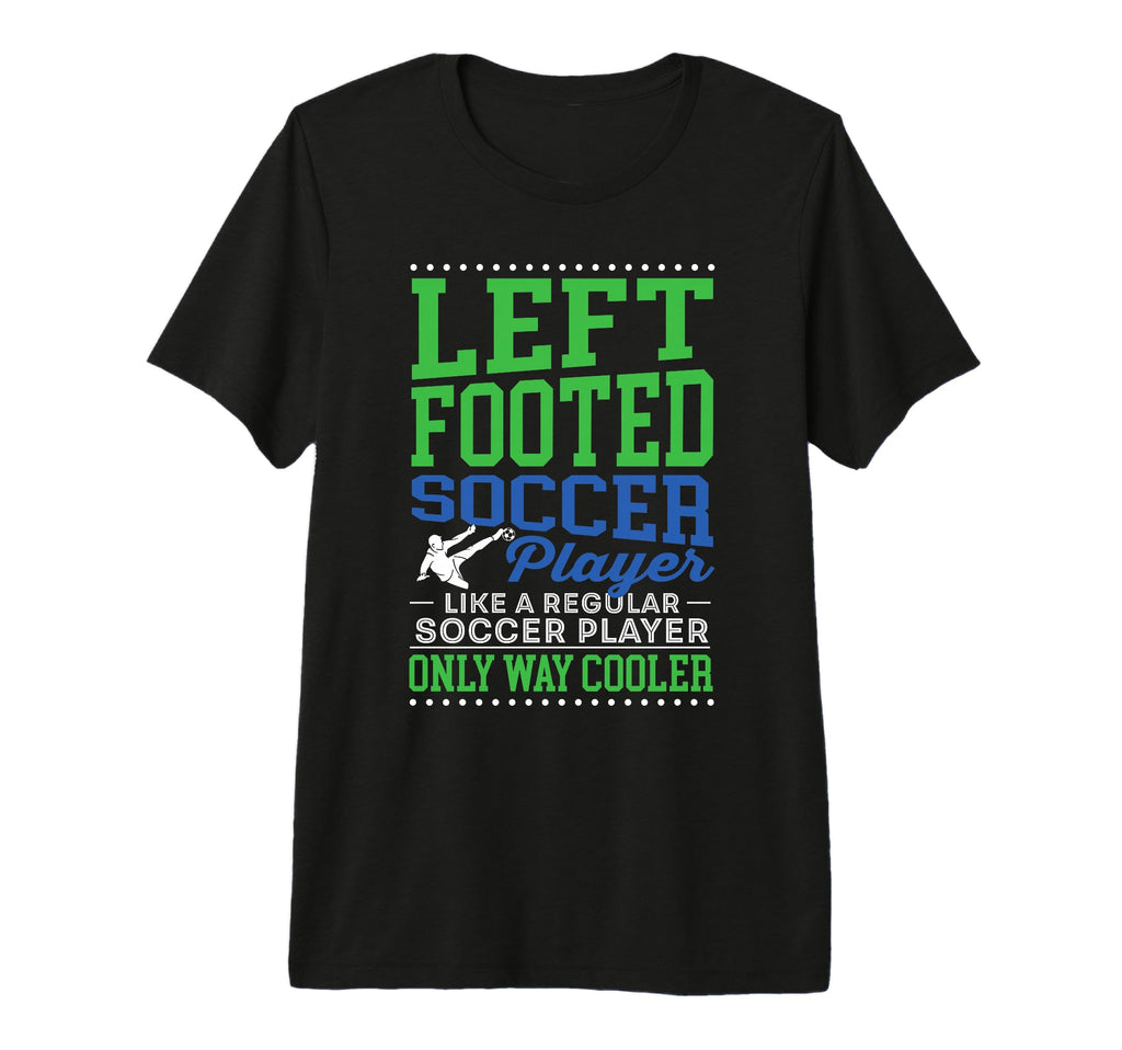 Left Footed Soccer Player Funny T-Shirt - Custom Art Print Men Women - T-Shirt, Sweatshirt, Hoodie