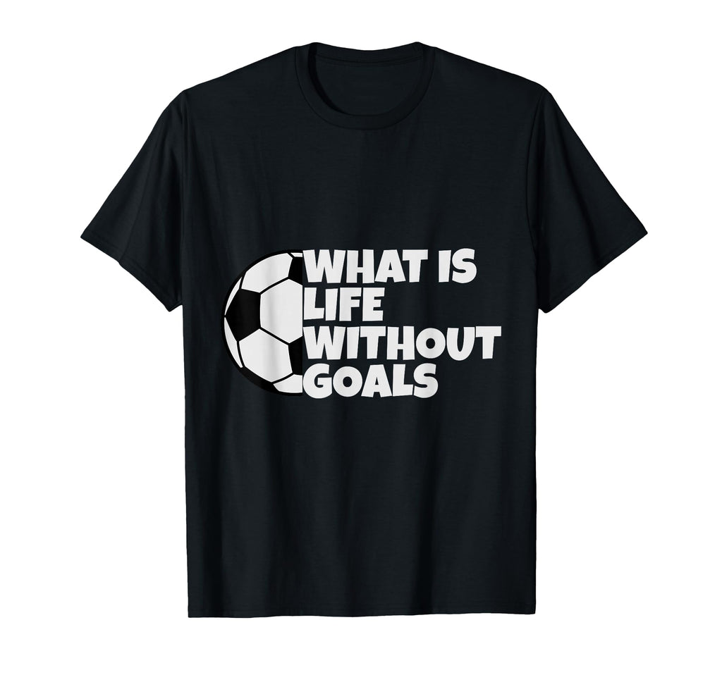 What Is Life Without Goals T-Shirt - Minimalist Print for Adults - T-Shirt, Sweatshirt, Hoodie