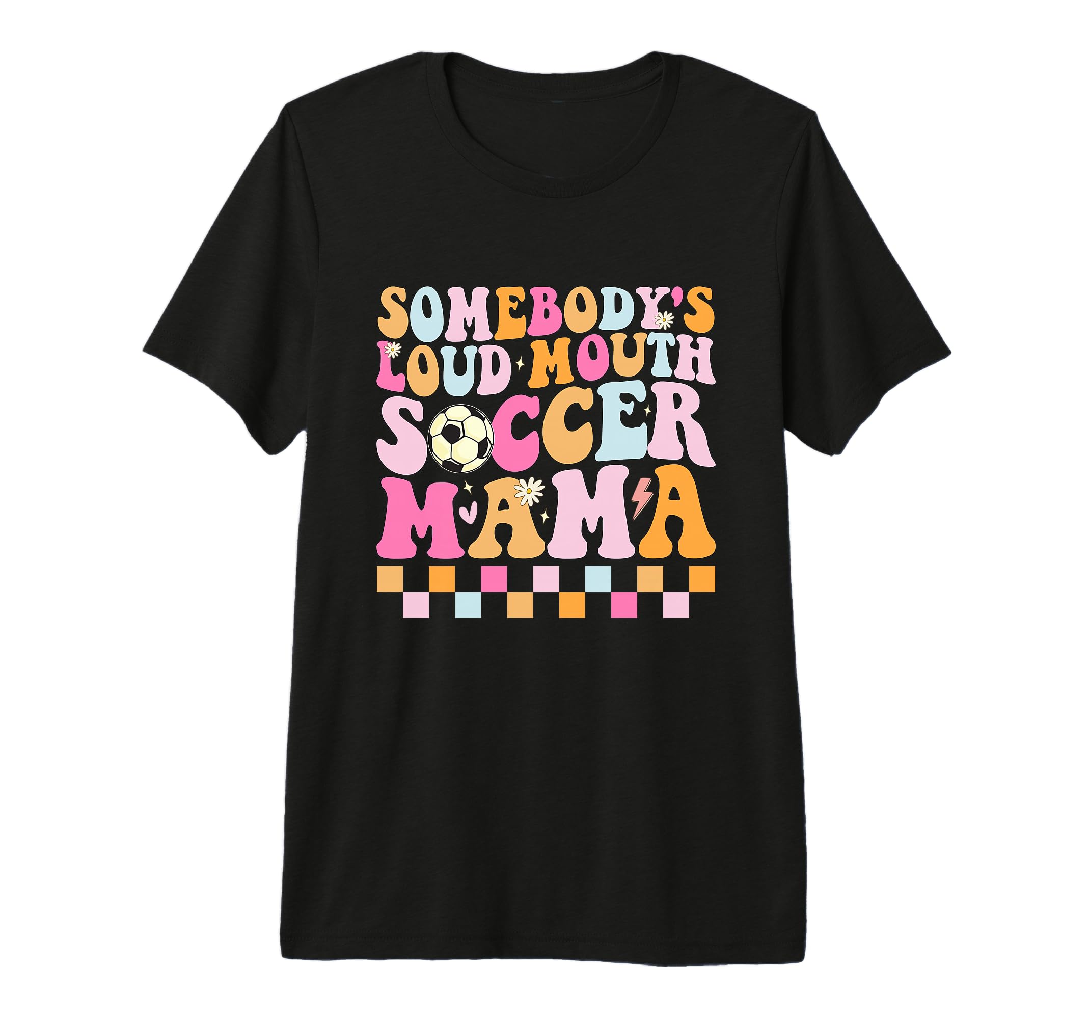 Somebodys Loud Mouth Soccer Mama T-Shirt - Unique Graphic Men Women - T-Shirt, Sweatshirt, Hoodie