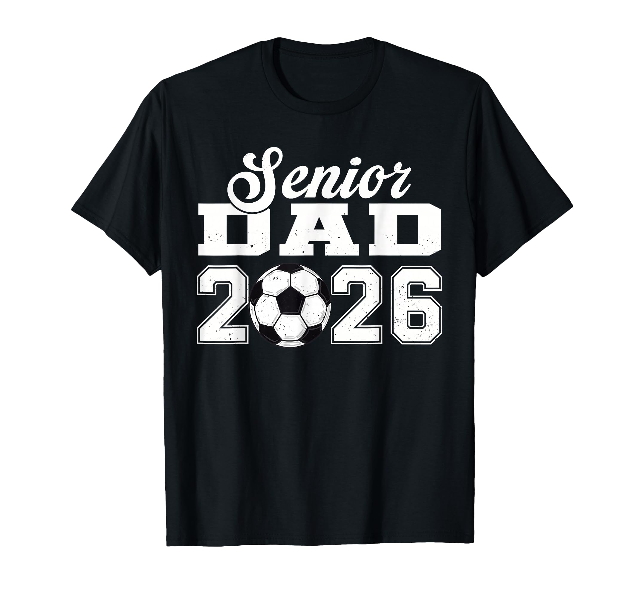 Senior Soccer Dad 2026 Class 2026 T-Shirt - Streetwear Style Unisex - T-Shirt, Sweatshirt, Hoodie
