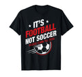 Its Football Not Soccer Please T-Shirt - Fun Novelty Design Men Women - T-Shirt, Sweatshirt, Hoodie