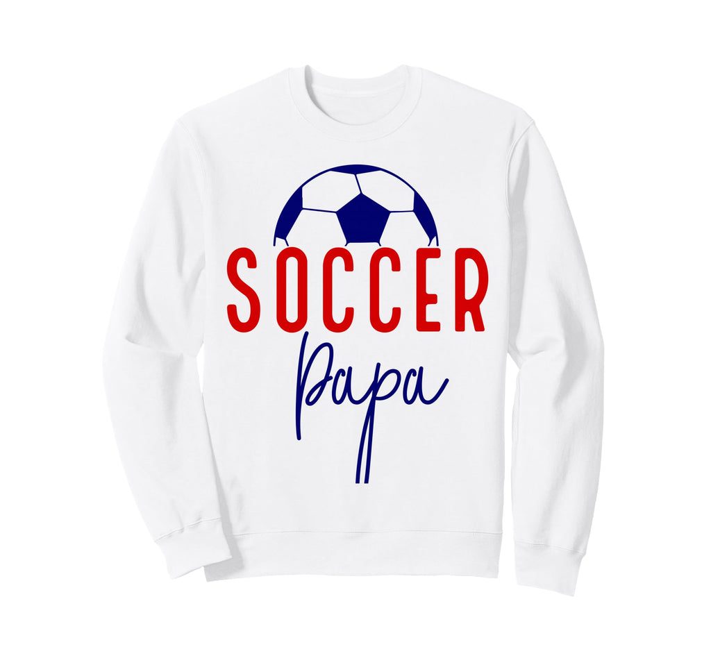 Soccer Papa Soccer Dad Daddy Sweatshirt - Streetwear Style for Adults - T-Shirt, Sweatshirt, Hoodie