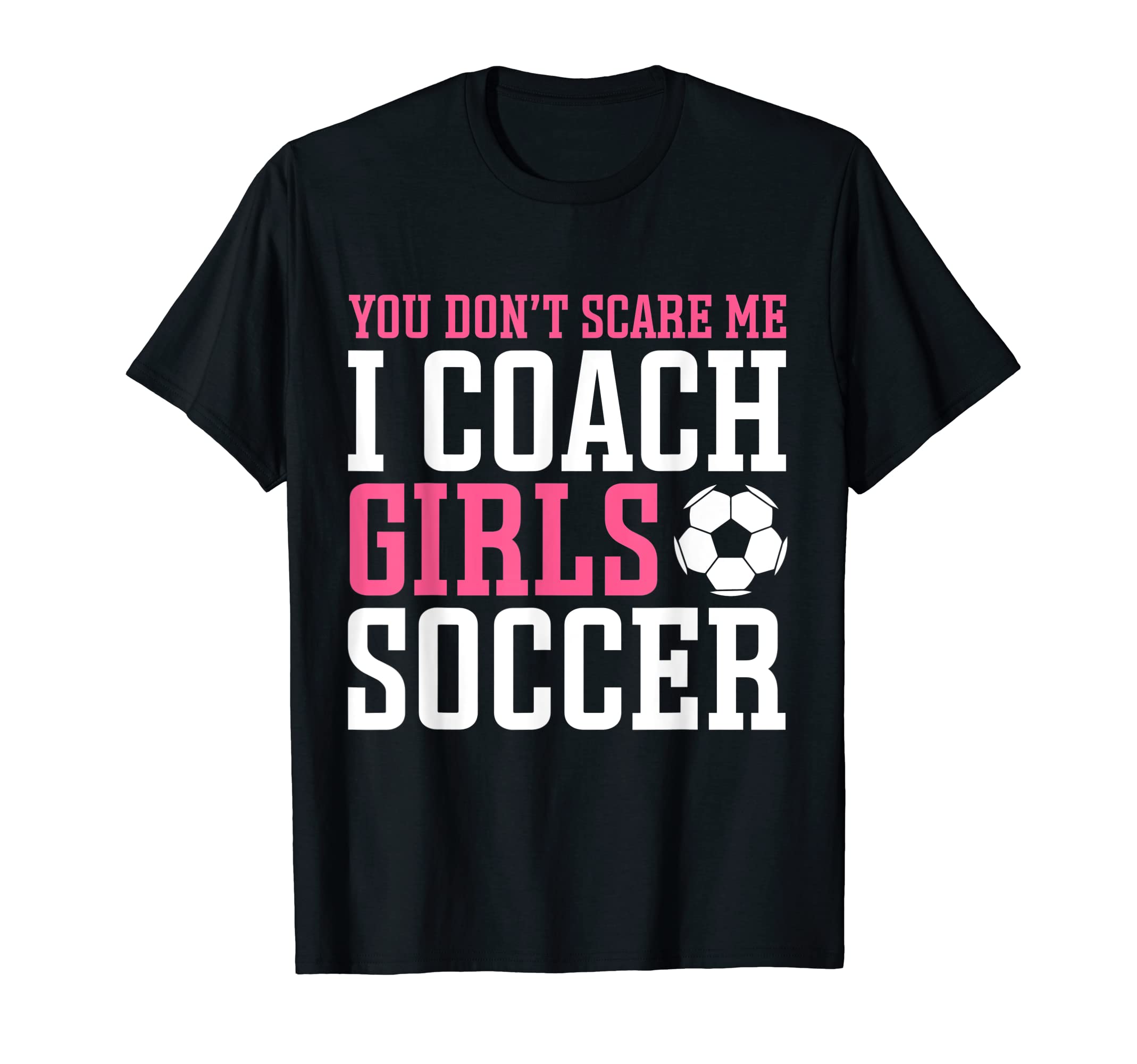Womens Funny Soccer Coach You Dont Scare T-Shirt - Unique Graphic Unisex - T-Shirt, Sweatshirt, Hoodie