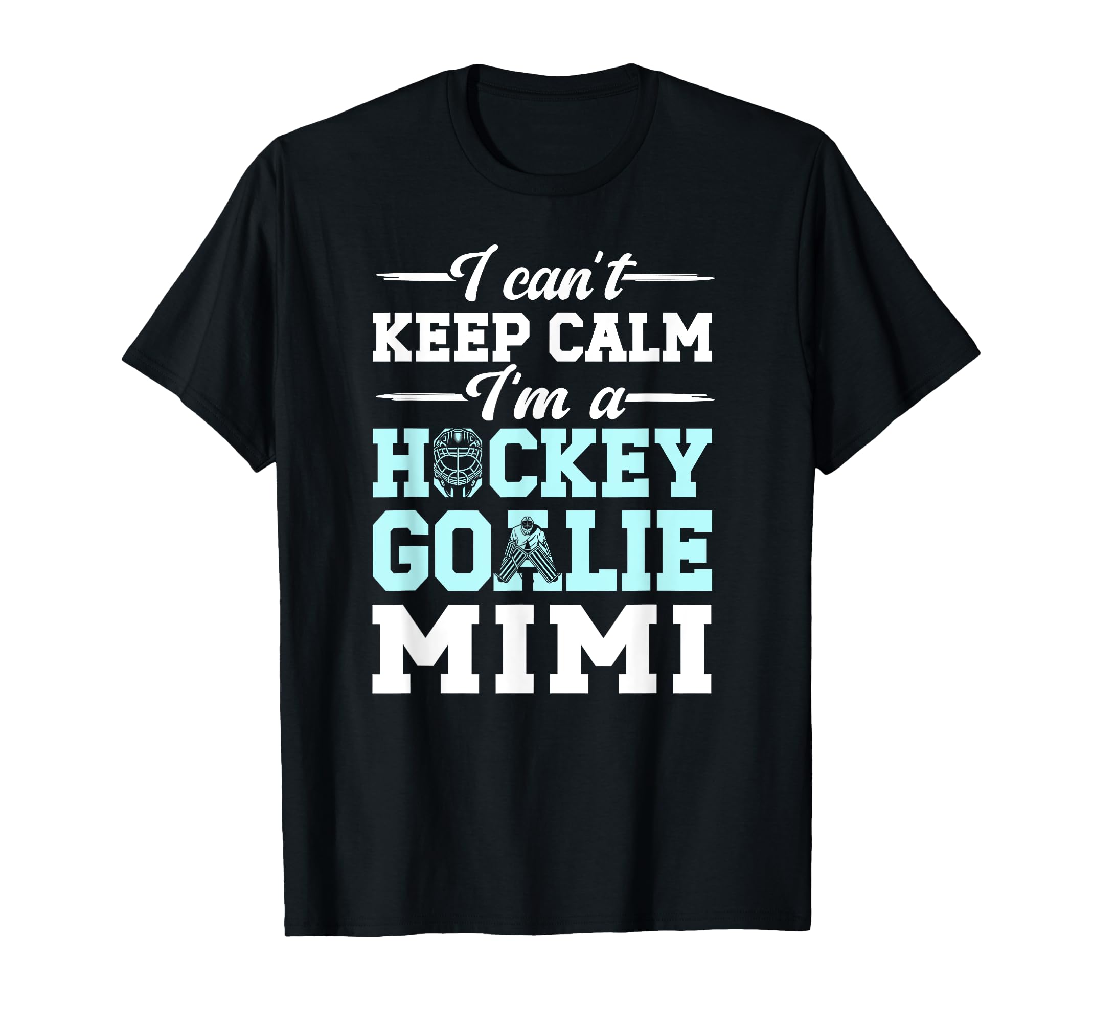 Im Hockey Goalie Mimi Ice Hockey T-Shirt - Novelty Apparel Men Women - T-Shirt, Sweatshirt, Hoodie