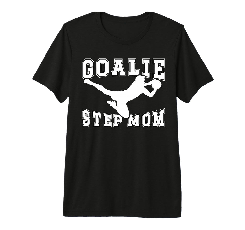 Soccer Goalie Step Mom Soccer Keeper T-Shirt - Custom Art Print Men Women - T-Shirt, Sweatshirt, Hoodie