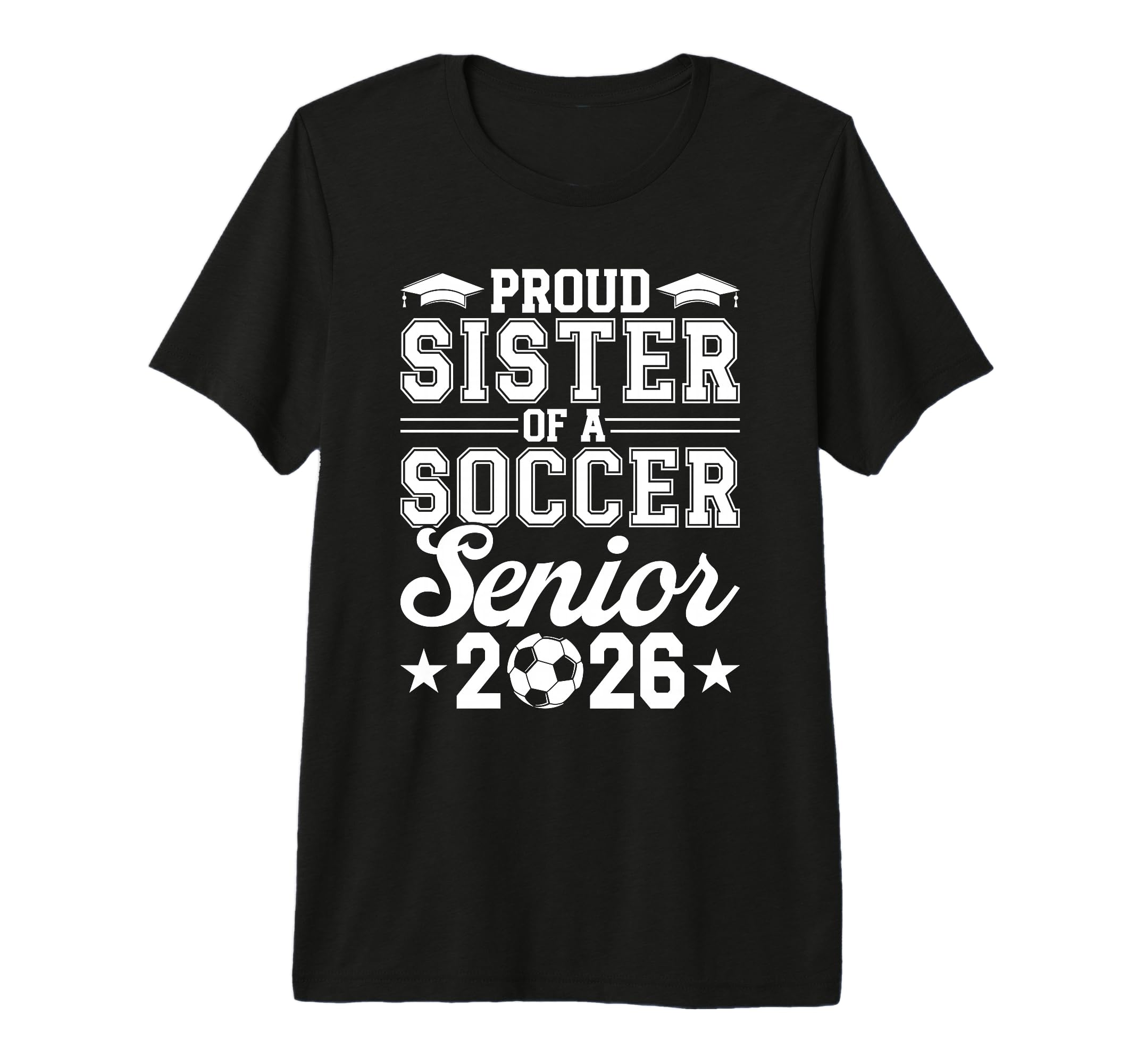 Proud Sister 2026 Senior Soccer Graduate T-Shirt - Novelty Apparel Unisex - T-Shirt, Sweatshirt, Hoodie