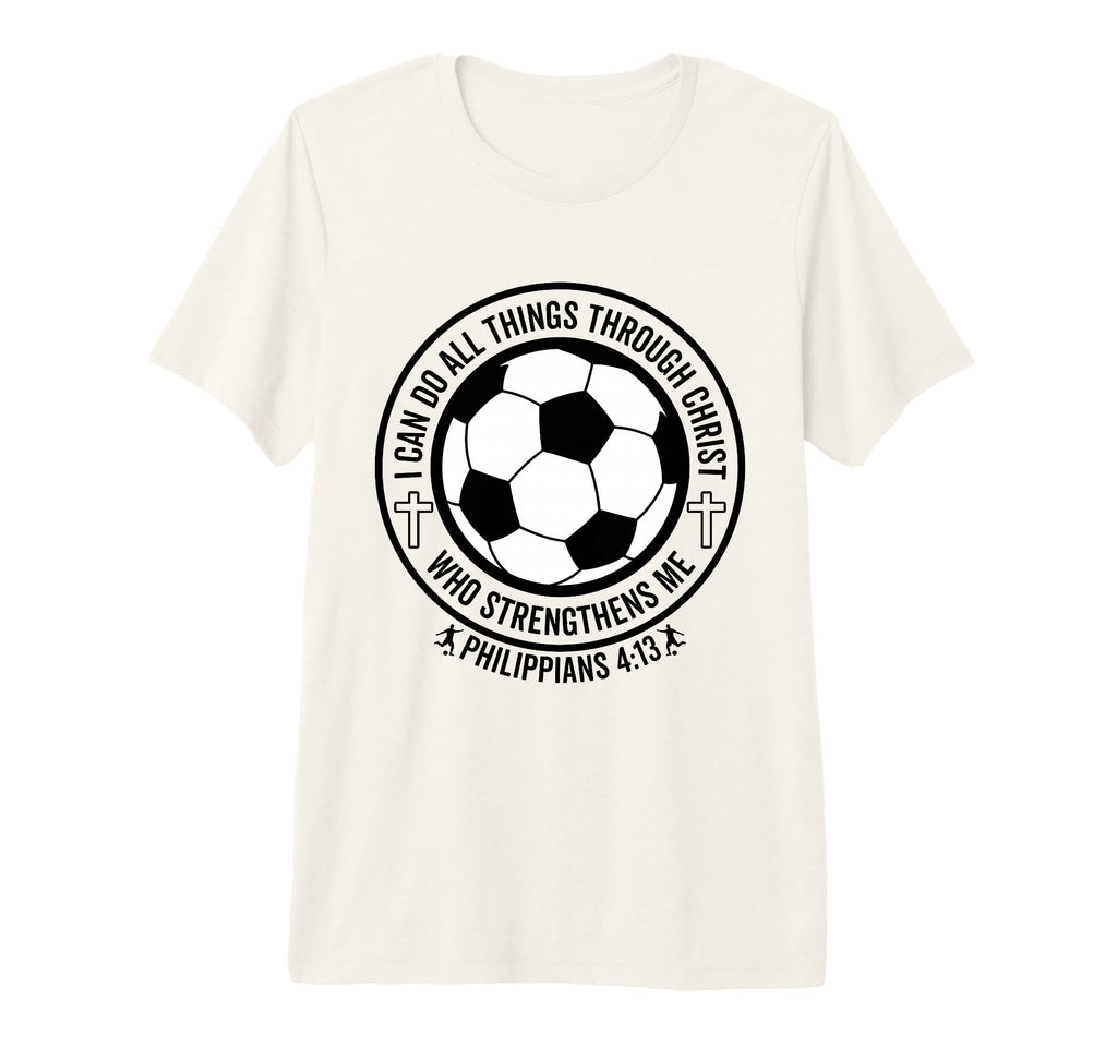 Soccer I Can Do All Things Through T-Shirt - Casual Everyday Wear Unisex - T-Shirt, Sweatshirt, Hoodie