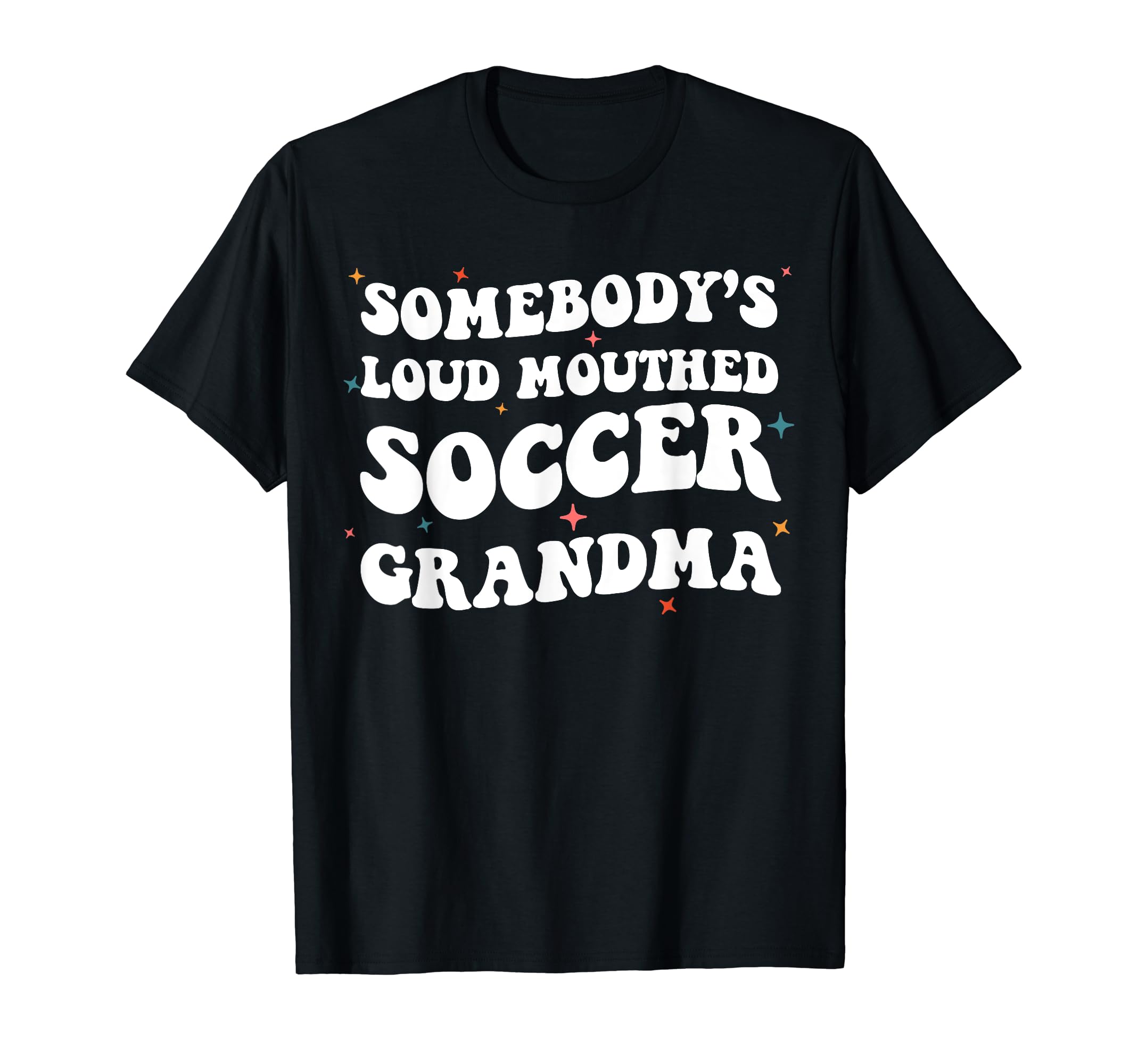 Somebodys Loud Mouthed Soccer Grandma T-Shirt - Custom Art Print Unisex - T-Shirt, Sweatshirt, Hoodie