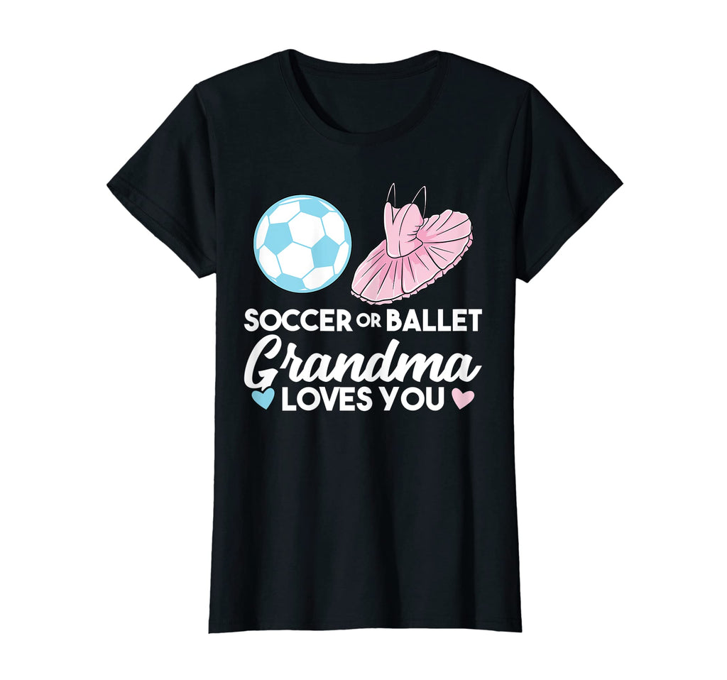 Womens Soccer Or Ballet Grandma Loves You T-Shirt - Trendy Graphic Unisex - T-Shirt, Sweatshirt, Hoodie