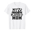 My Favorite Player Calls Me Mom Soccer T-Shirt - Graphic Print Unisex - T-Shirt, Sweatshirt, Hoodie