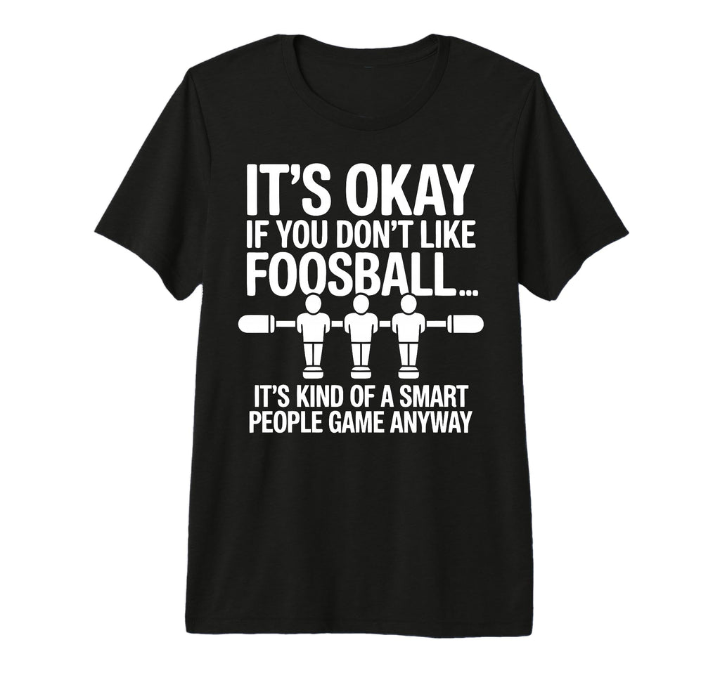 Funny Foosball Table Soccer Play T-Shirt - Novelty Apparel for Adults - T-Shirt, Sweatshirt, Hoodie
