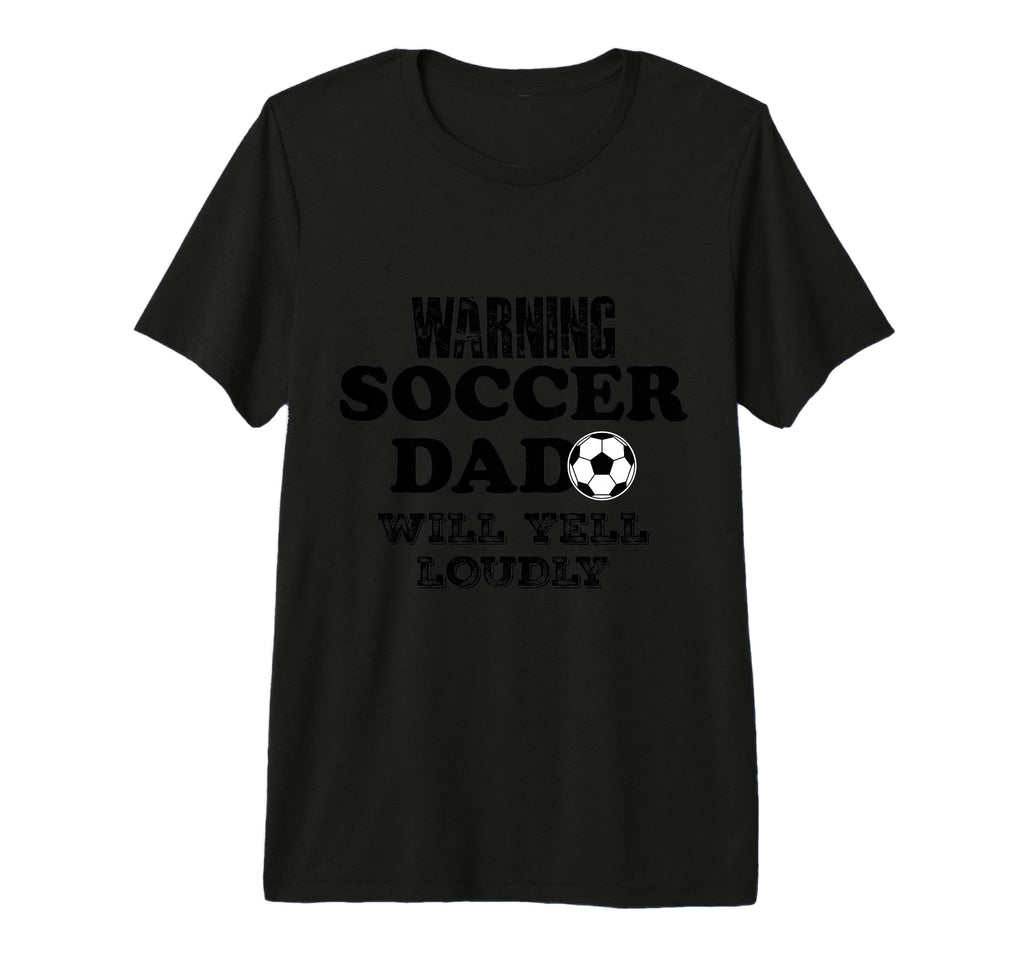 Soccer Dad Will Yell Loudly Funny T-Shirt - Custom Art Print Men Women - T-Shirt, Sweatshirt, Hoodie