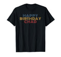 Happy Birthday Chad Personalized Name T-Shirt - Custom Art Print Men Women - T-Shirt, Sweatshirt, Hoodie
