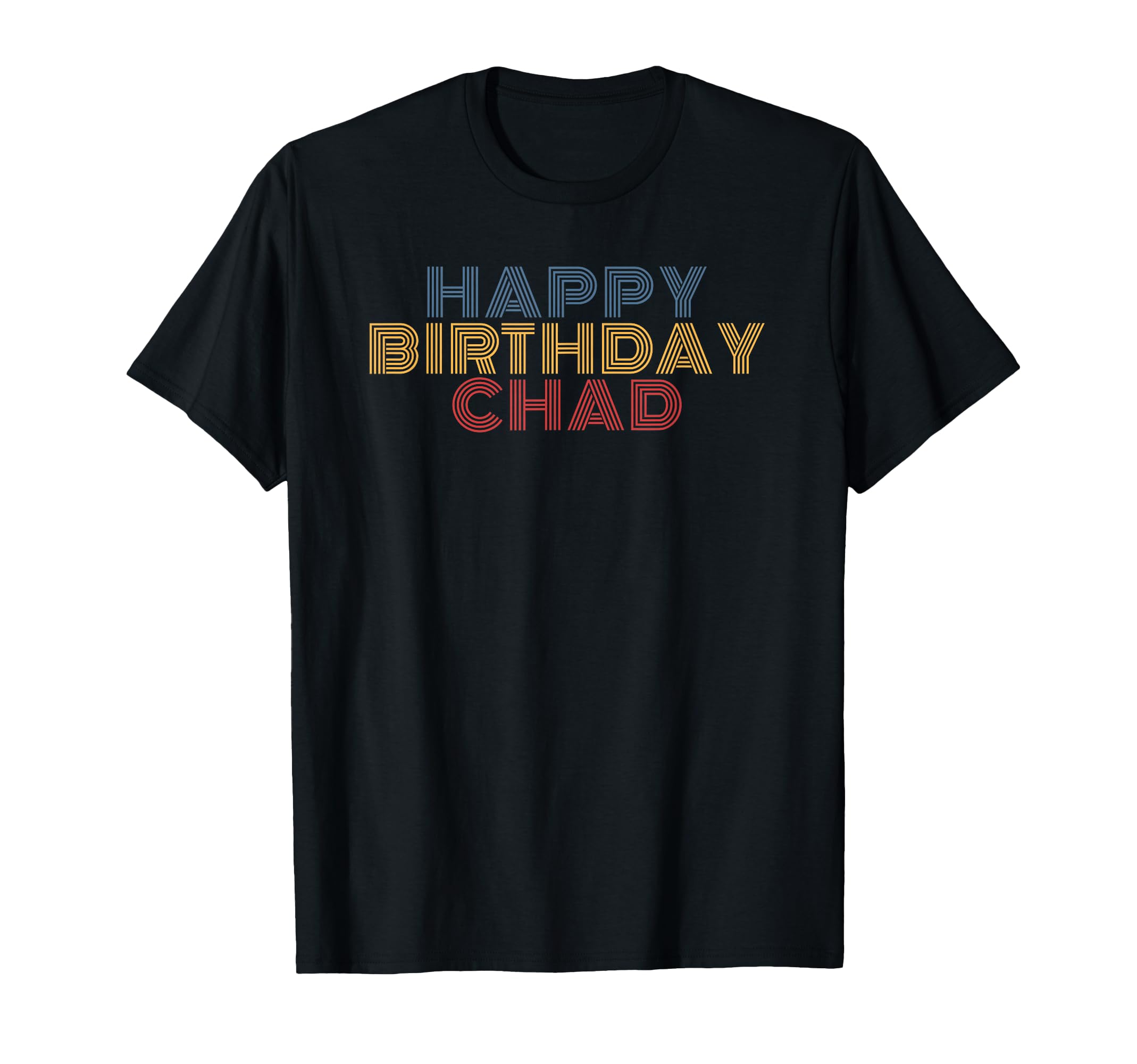 Happy Birthday Chad Personalized Name T-Shirt - Custom Art Print Men Women - T-Shirt, Sweatshirt, Hoodie