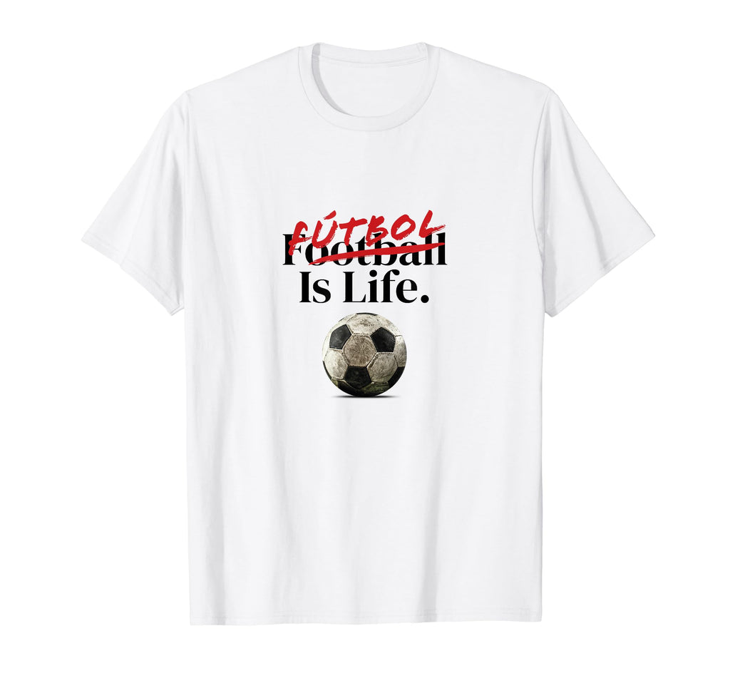 Futbol Is Life Soccer Fans Related T-Shirt - Custom Art Print Unisex - T-Shirt, Sweatshirt, Hoodie