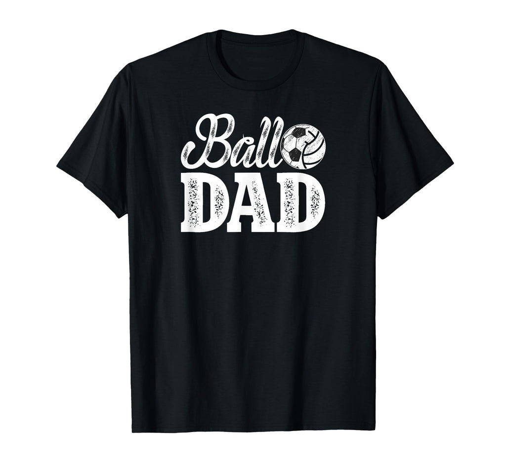 Ball Dad Soccer Volleyball Dad Ballers T-Shirt - Novelty Apparel Men Women - T-Shirt, Sweatshirt, Hoodie