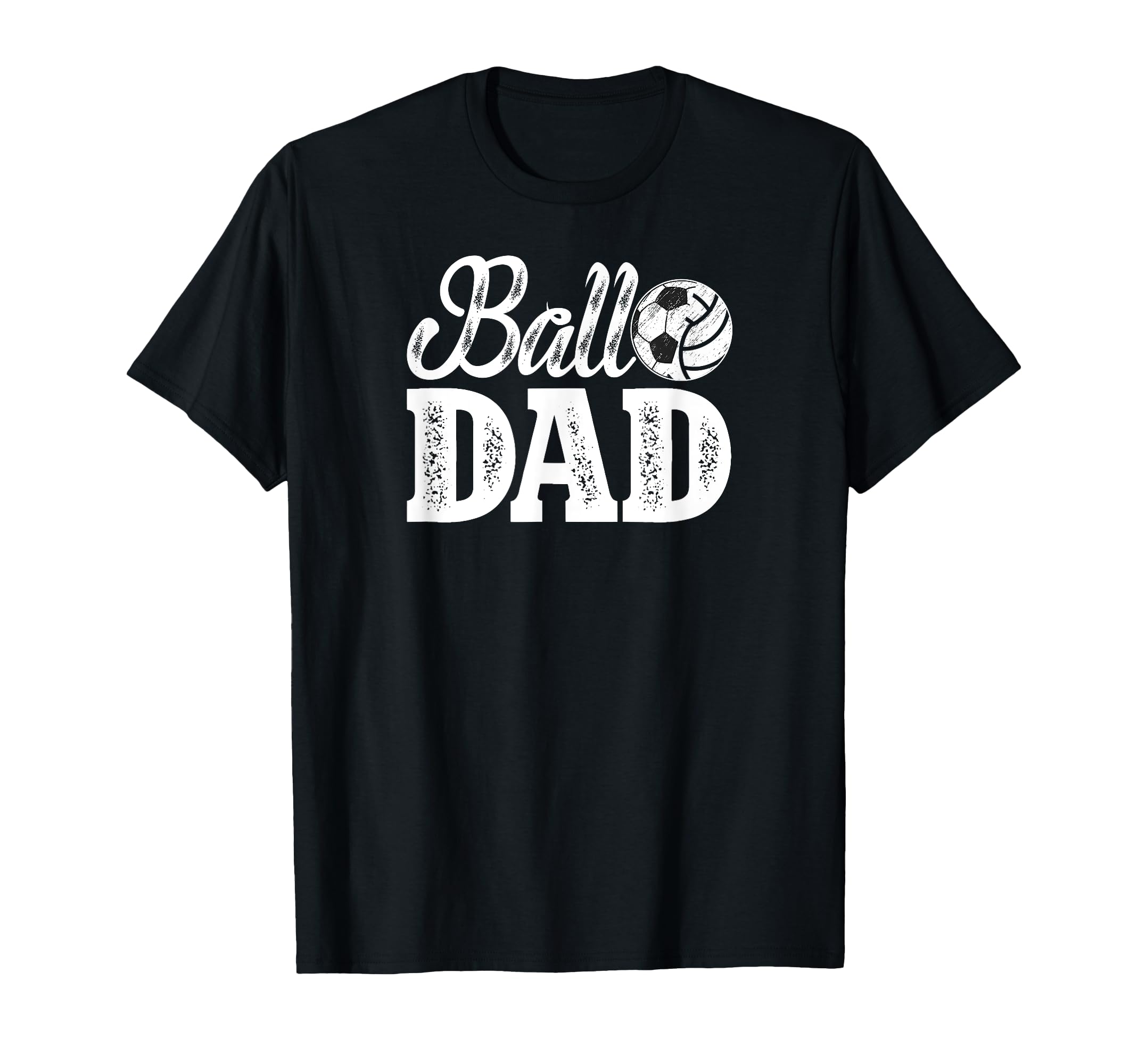 Ball Dad Soccer Volleyball Dad Ballers T-Shirt - Novelty Apparel Men Women - T-Shirt, Sweatshirt, Hoodie