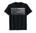 Weird Coaches Build Character Coach T-Shirt - Fun Novelty Design Men Women - T-Shirt, Sweatshirt, Hoodie