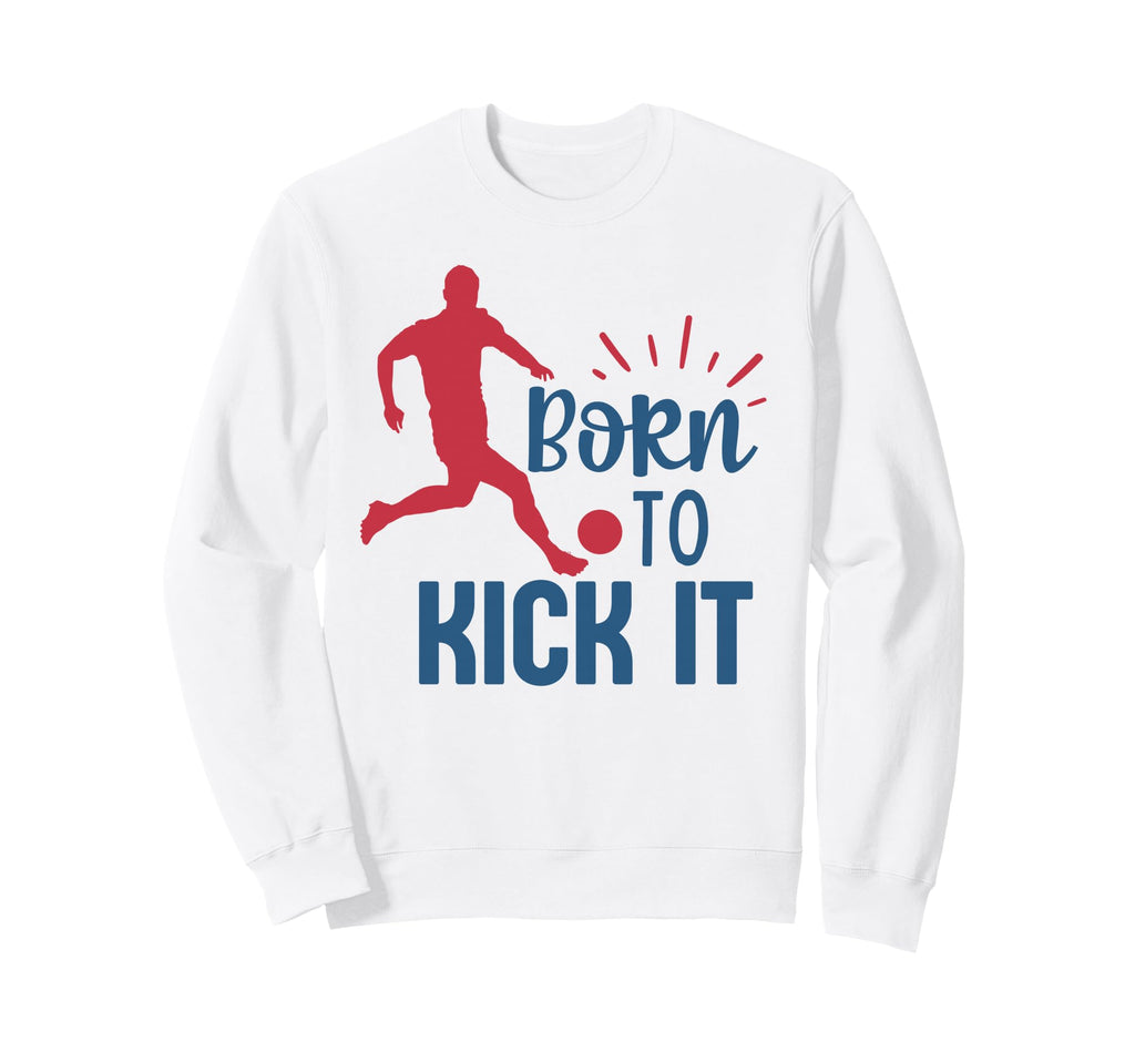 Soccer Player Fan Training Born To Sweatshirt - Streetwear Style Men Women - T-Shirt, Sweatshirt, Hoodie
