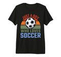 Just Who Loves Soccer Soccer Player T-Shirt - Minimalist Print for Adults - T-Shirt, Sweatshirt, Hoodie