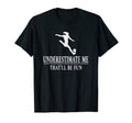 Soccer Underestimate Me Ladies Empowerment T-Shirt - Novelty Apparel Unisex - T-Shirt, Sweatshirt, Hoodie