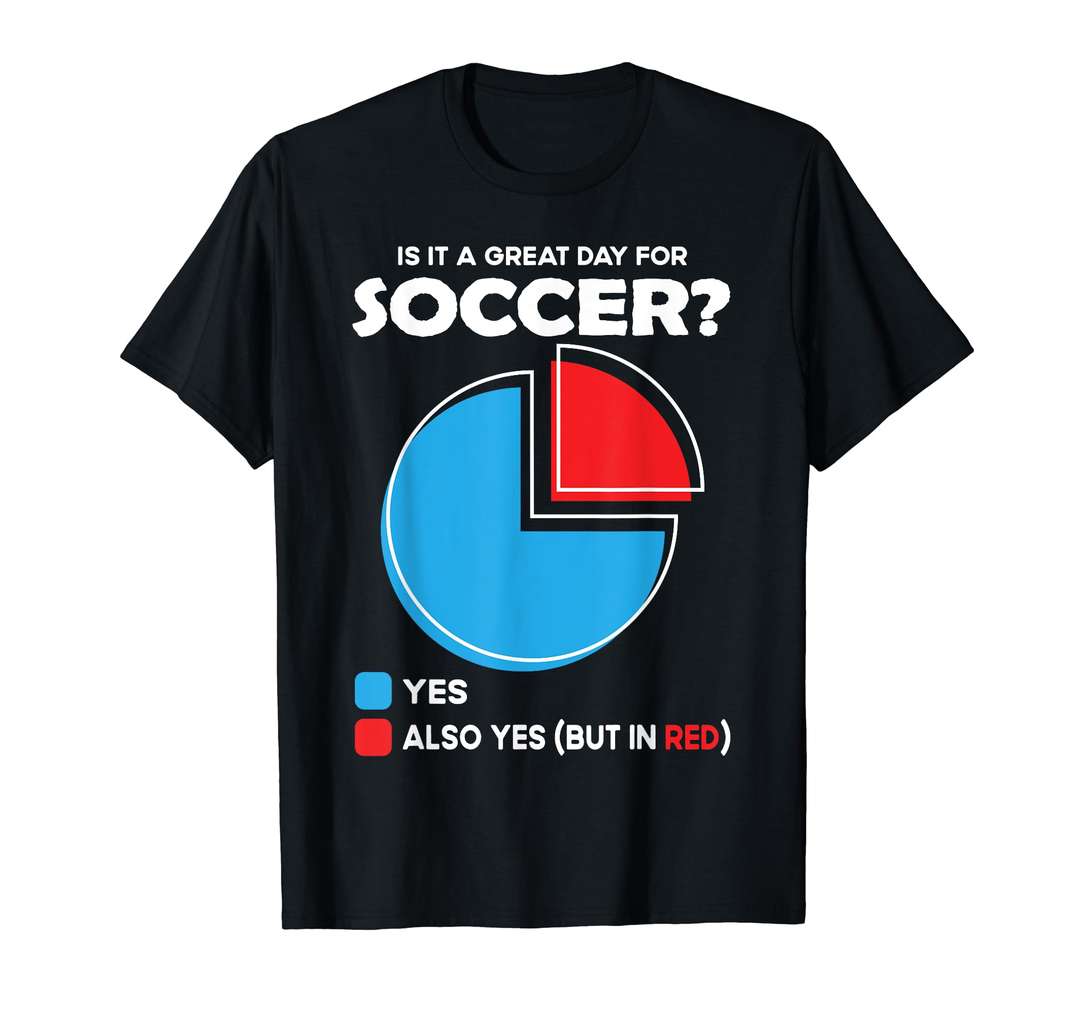 Is It Great Day Soccer T-Shirt - Trendy Graphic Unisex - T-Shirt, Sweatshirt, Hoodie