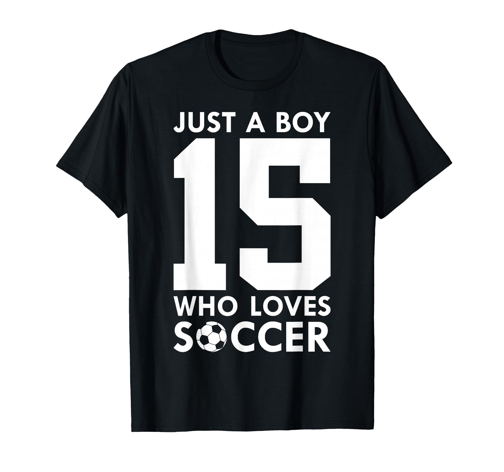 Just Who Loves 15 Years Soccer T-Shirt - Casual Everyday Wear Men Women - T-Shirt, Sweatshirt, Hoodie