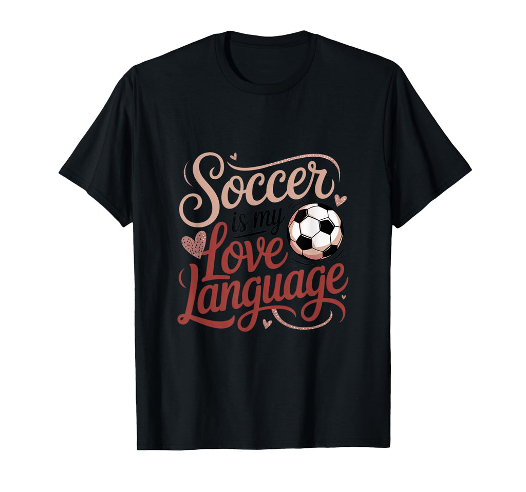 Soccer Is My Love Language Ball T-Shirt - Casual Everyday Wear for Adults - T-Shirt, Sweatshirt, Hoodie