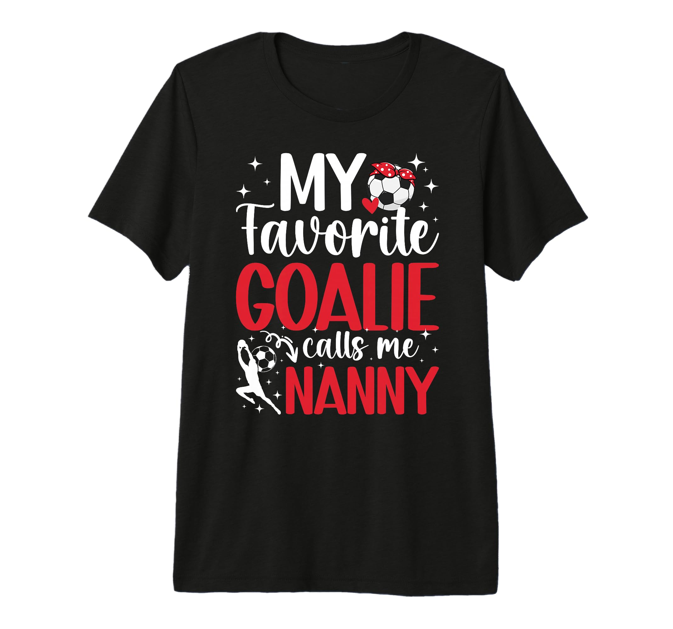 My Favorite Soccer Goalie Nanny T-Shirt - Novelty Apparel for Adults - T-Shirt, Sweatshirt, Hoodie