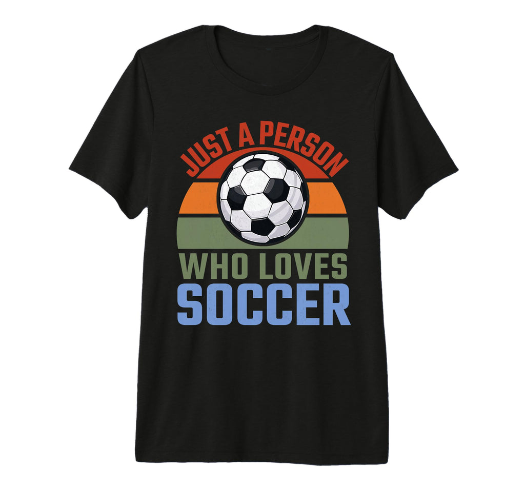 Just Person Who Loves Soccer Soccer T-Shirt - Minimalist Print for Adults - T-Shirt, Sweatshirt, Hoodie