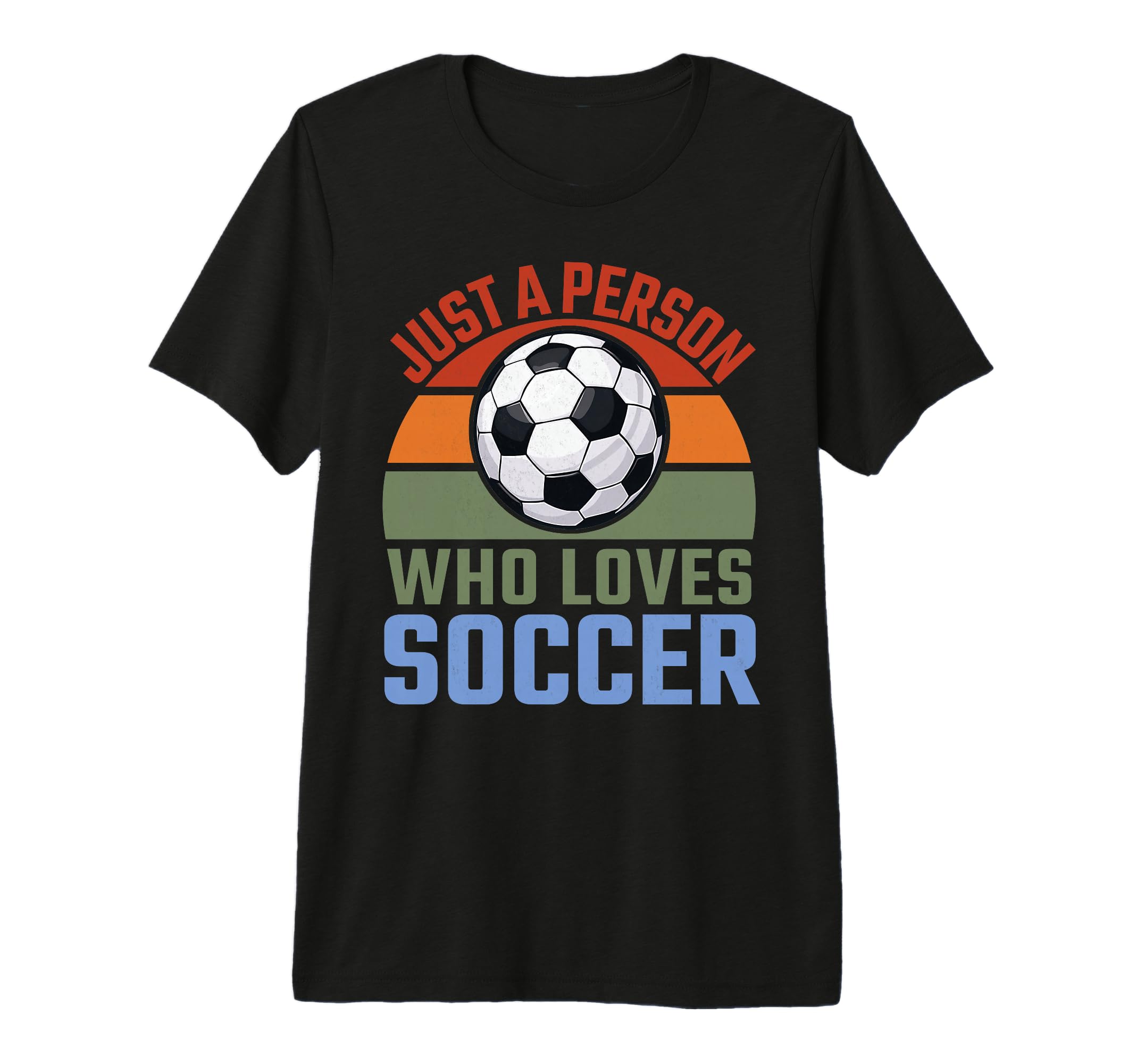 Just Person Who Loves Soccer Soccer T-Shirt - Minimalist Print for Adults - T-Shirt, Sweatshirt, Hoodie