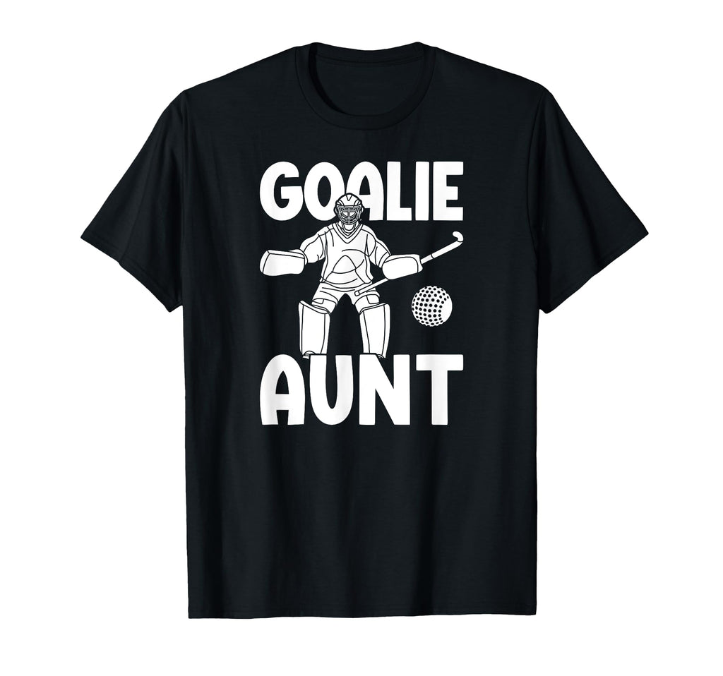 Field Hockey Goalie Aunt Field Hockey T-Shirt - Streetwear Style Men Women - T-Shirt, Sweatshirt, Hoodie