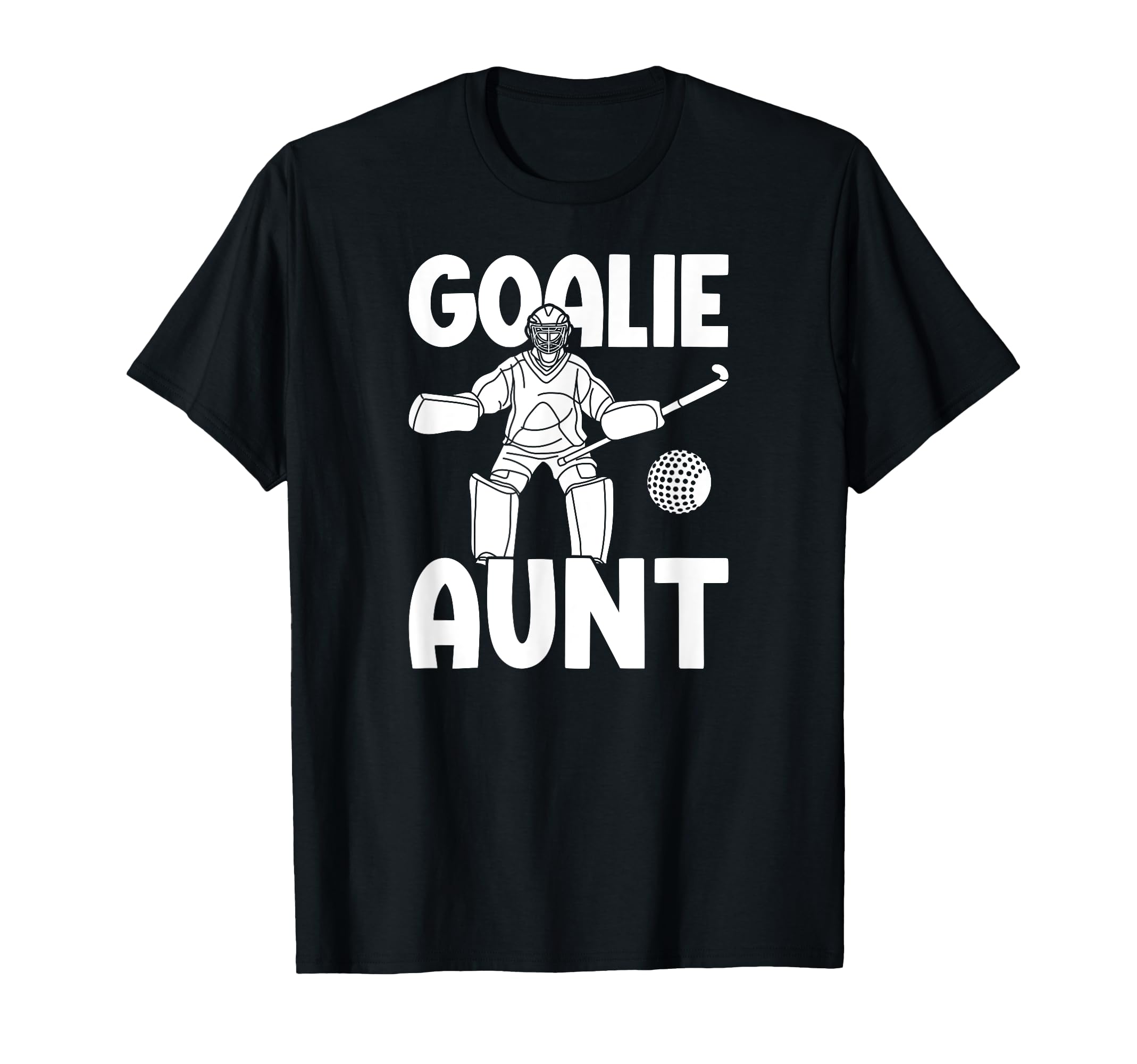 Field Hockey Goalie Aunt Field Hockey T-Shirt - Streetwear Style Men Women - T-Shirt, Sweatshirt, Hoodie