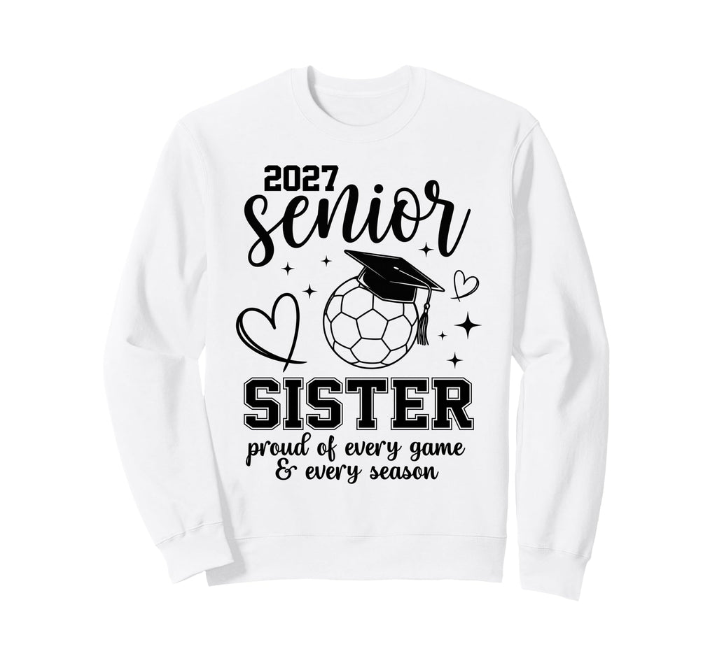 2027 Senior Soccer Sister Proud Sweatshirt - Unique Graphic Men Women - T-Shirt, Sweatshirt, Hoodie