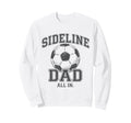 Sideline Dad Family Matching Sweatshirt - Novelty Apparel for Adults - T-Shirt, Sweatshirt, Hoodie