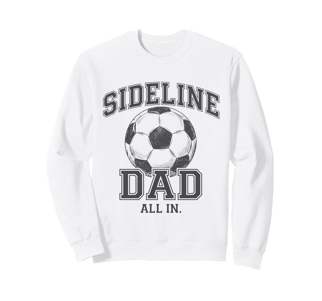 Sideline Dad Family Matching Sweatshirt - Casual Everyday Wear Unisex - T-Shirt, Sweatshirt, Hoodie