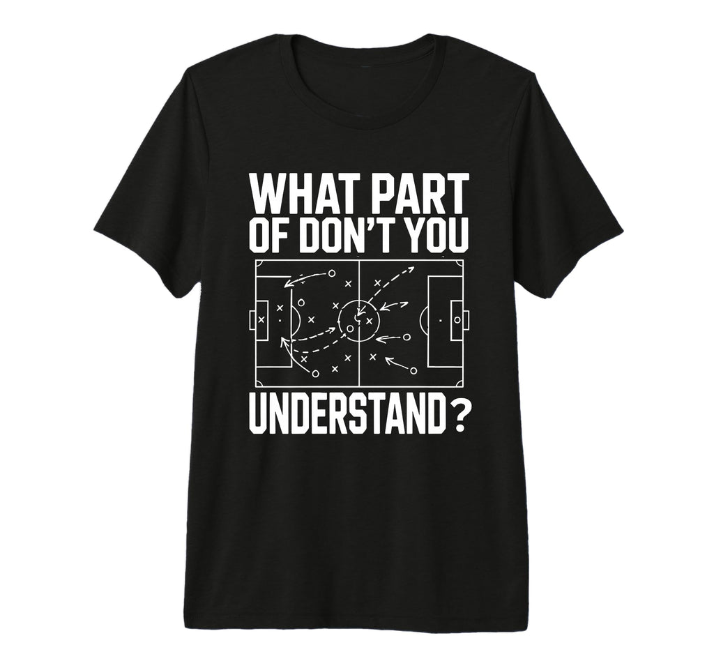 What Part Soccer Football Dont You T-Shirt - Trendy Graphic for Adults - T-Shirt, Sweatshirt, Hoodie