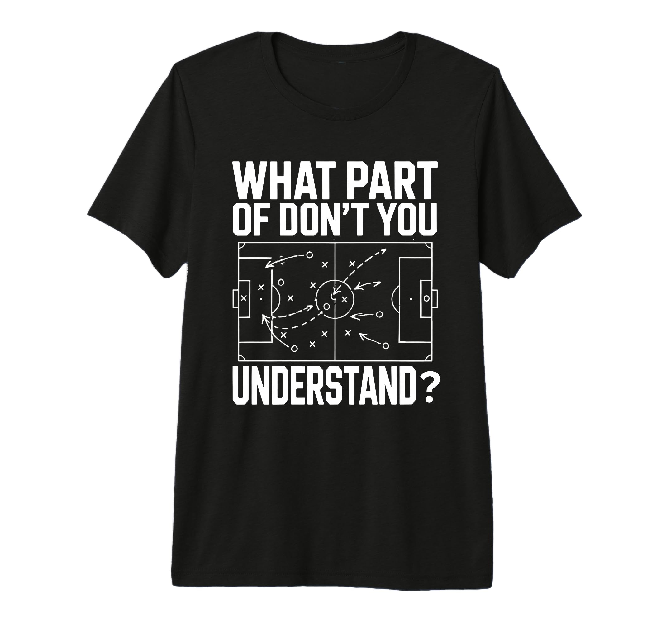 What Part Soccer Football Dont You T-Shirt - Trendy Graphic for Adults - T-Shirt, Sweatshirt, Hoodie