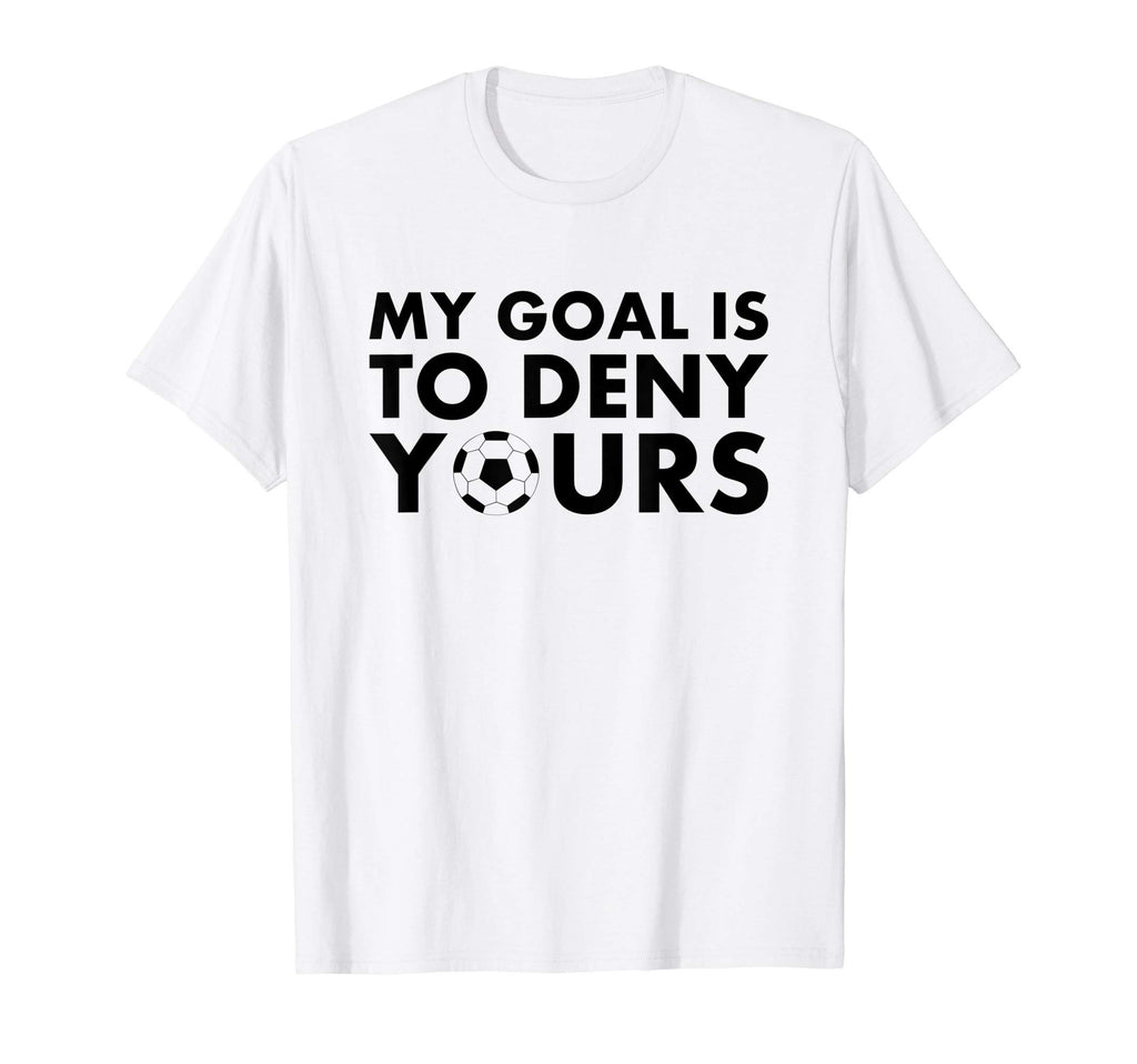 Funny My Goal Is To Deny Yours T-Shirt - Casual Everyday Wear for Adults - T-Shirt, Sweatshirt, Hoodie
