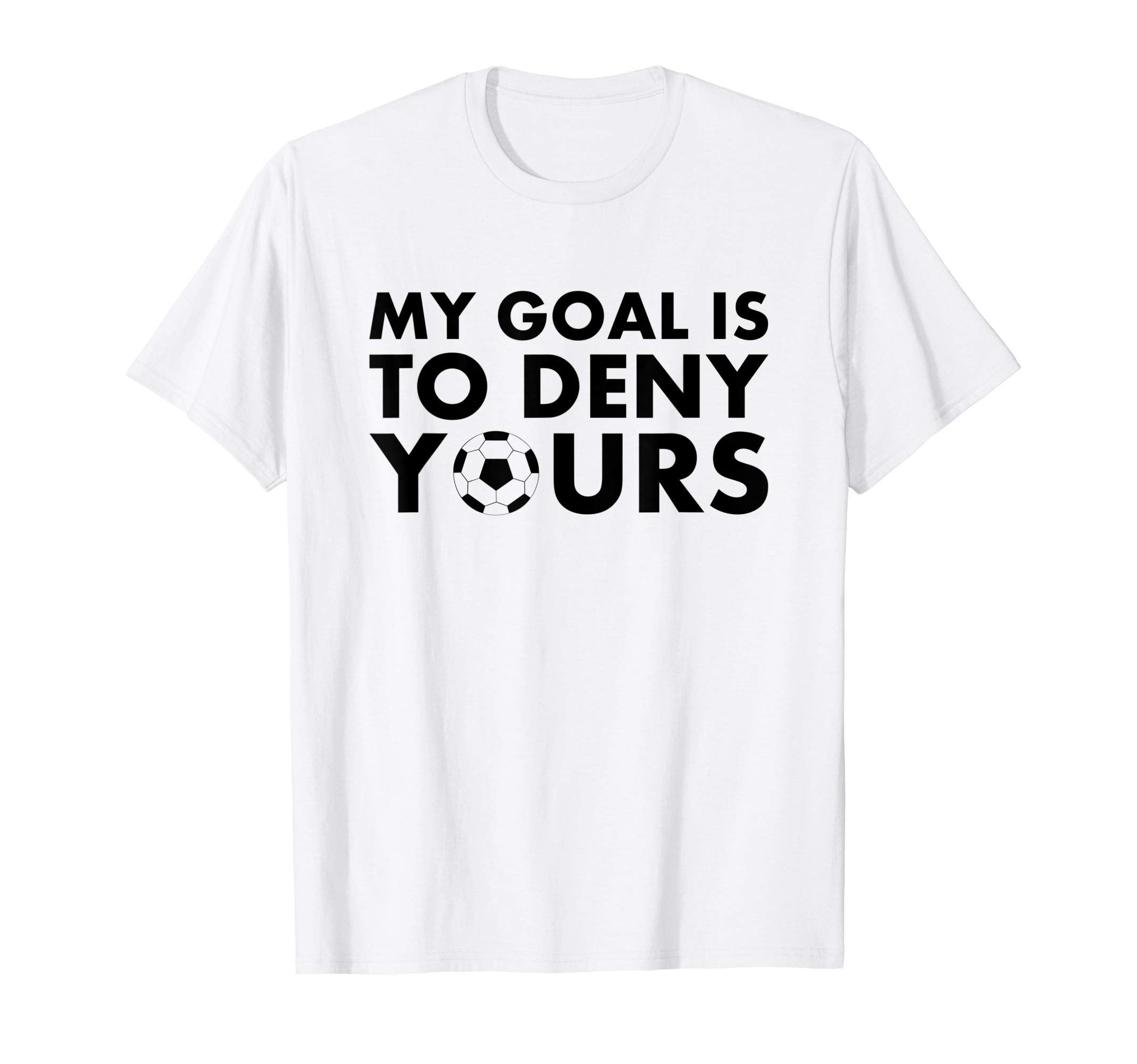 Funny My Goal Is To Deny Yours T-Shirt - Casual Everyday Wear for Adults - T-Shirt, Sweatshirt, Hoodie
