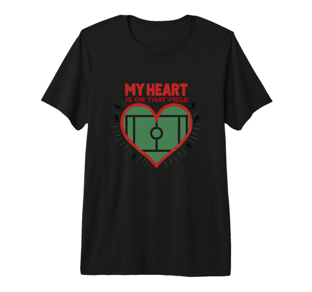 My Heart Is That Field Soccer Fan T-Shirt - Unique Graphic Men Women - T-Shirt, Sweatshirt, Hoodie