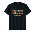 Weekends Coffee And Soccer Funny Sport T-Shirt - Unique Graphic for Adults - T-Shirt, Sweatshirt, Hoodie