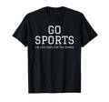 Funny Game Day Event Go Sports Im T-Shirt - Custom Art Print Men Women - T-Shirt, Sweatshirt, Hoodie