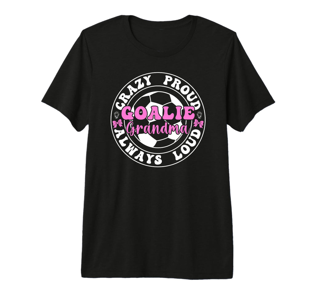Crazy Proud Soccer Goalie Grandma T-Shirt - Novelty Apparel for Adults - T-Shirt, Sweatshirt, Hoodie